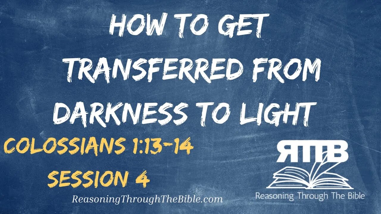 How to Get Transferred from Darkness to Light || Colossians 1:13-14 || Session 4