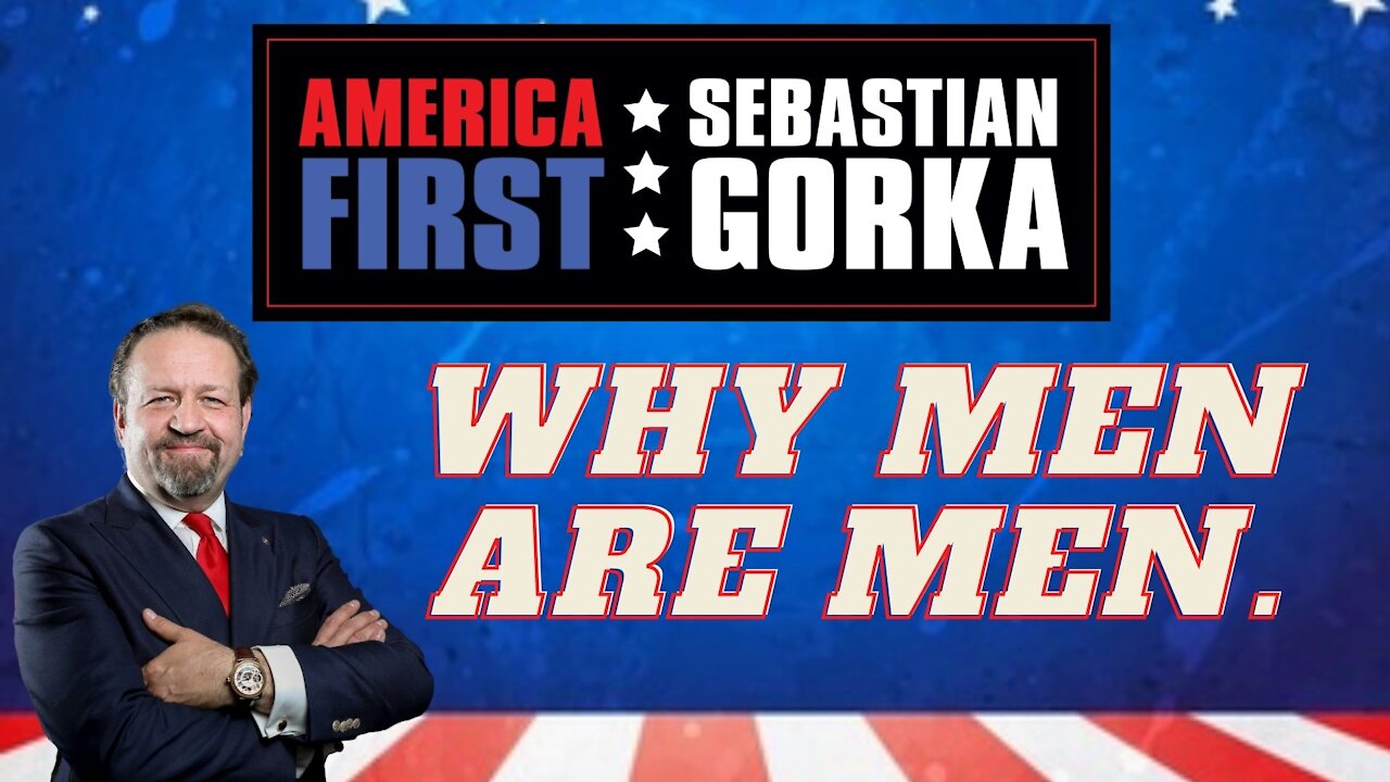 Why men are men. Sebastian Gorka on AMERICA First