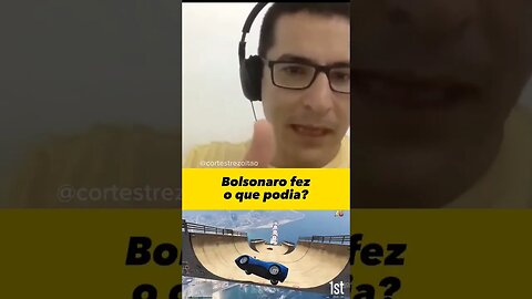 Na sua opinião, Bolsonaro fez o que podia?