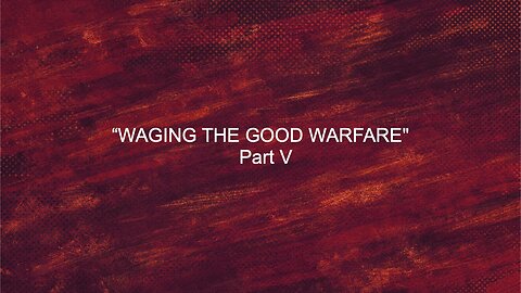 Waging The Good Warfare - Part V | Jubilee Worship Center