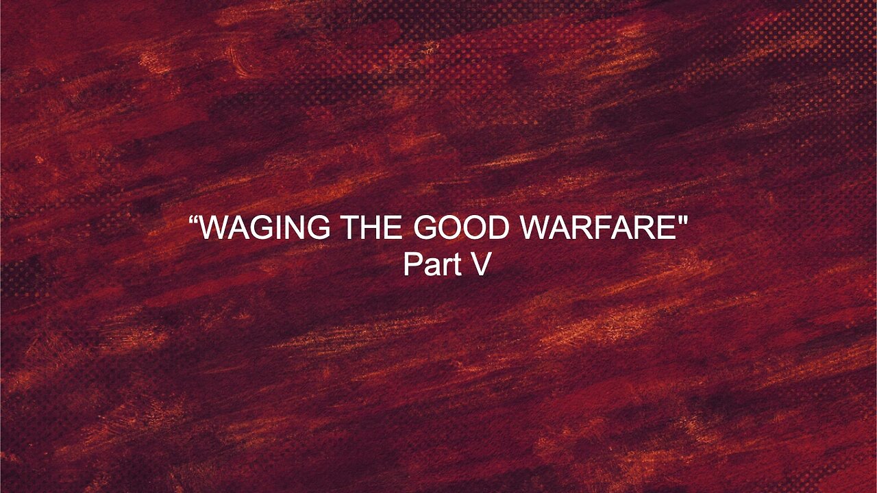 Waging The Good Warfare - Part V | Jubilee Worship Center