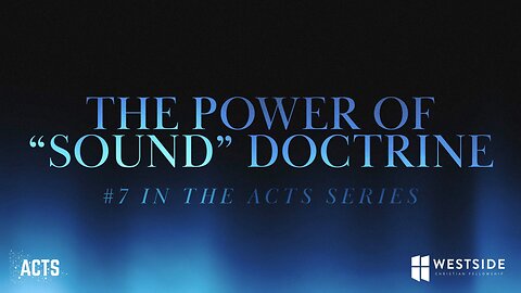 The Power of “Sound” Doctrine (#7 in the Acts Series) 11:00am November 10, 2024