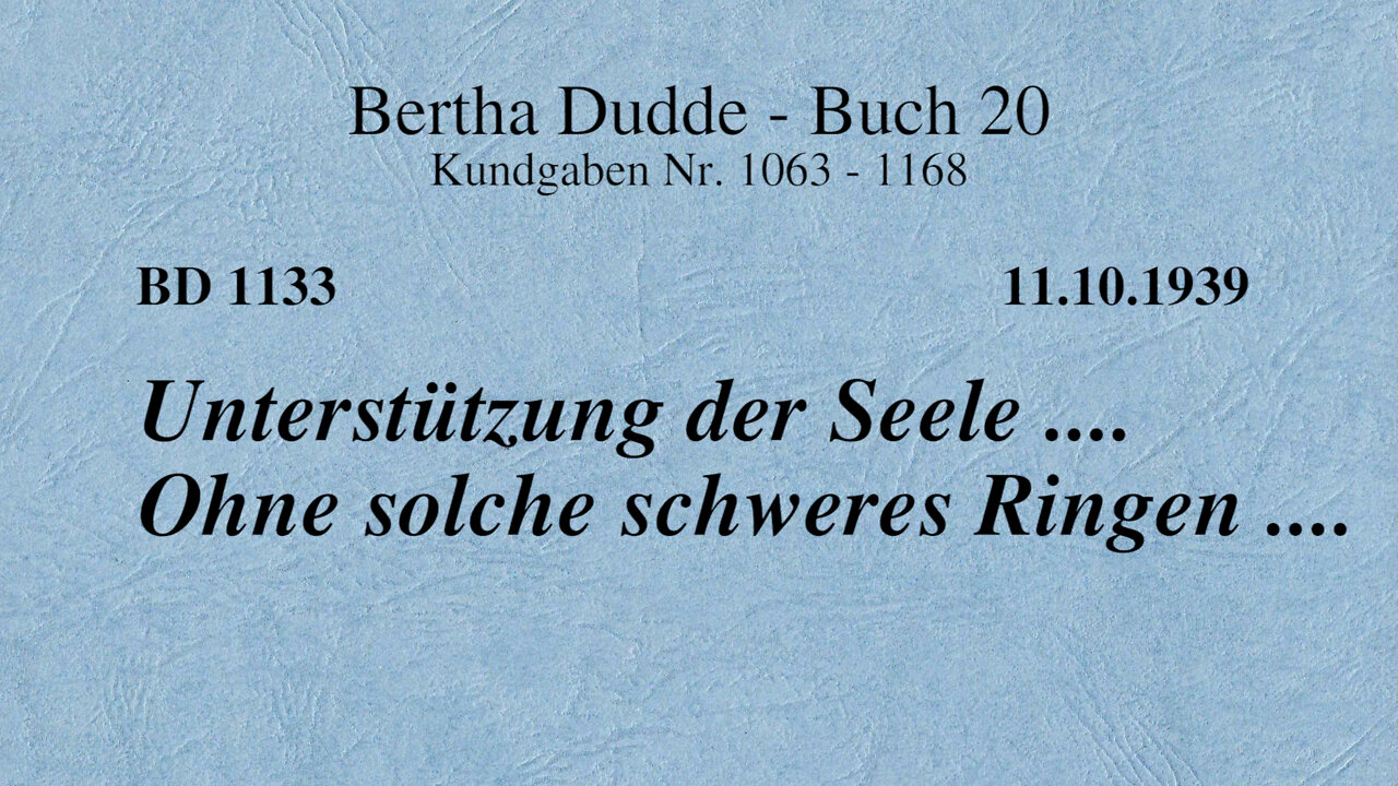 BD 1133 - UNTERSTÜTZUNG DER SEELE .... OHNE SOLCHE SCHWERES RINGEN ....