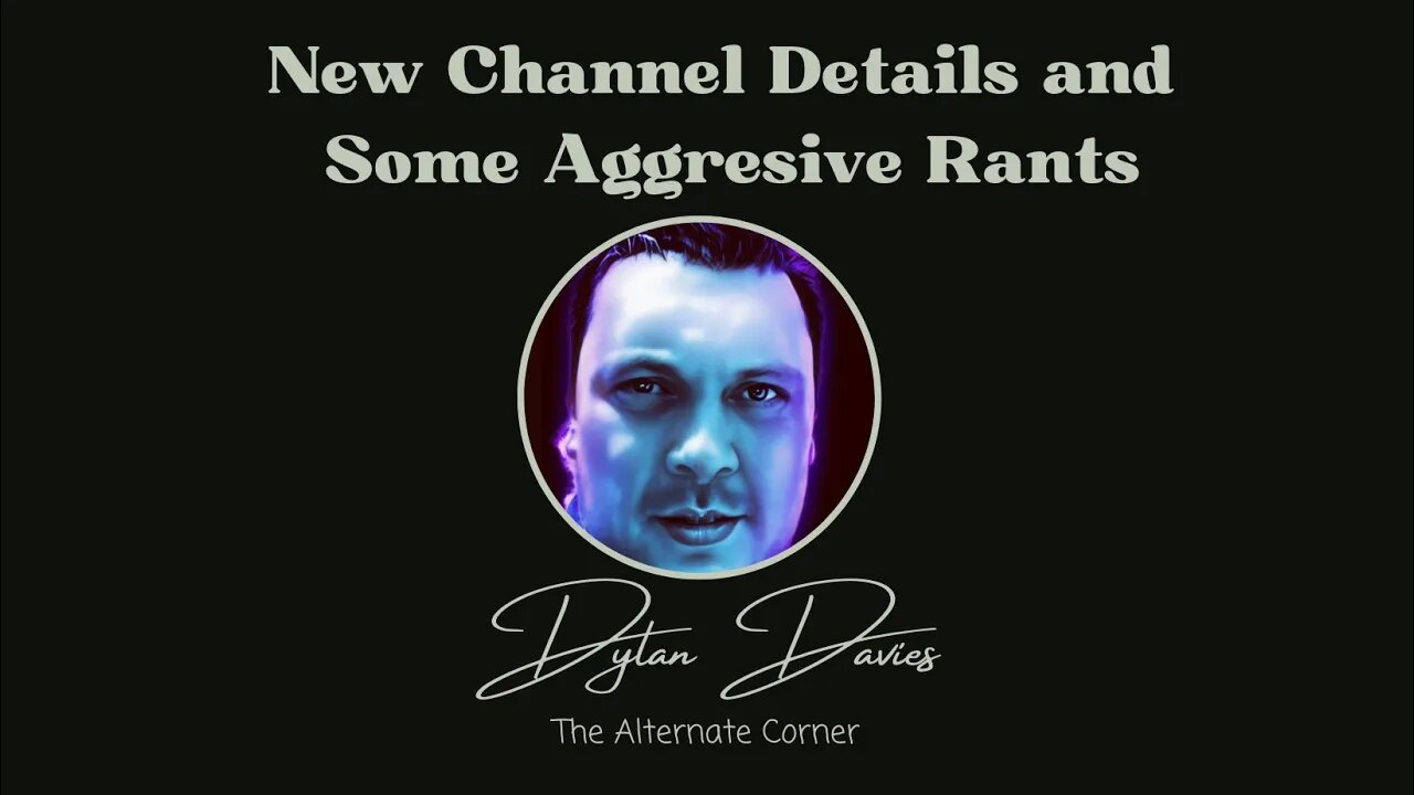 New channel details and some aggressive rants