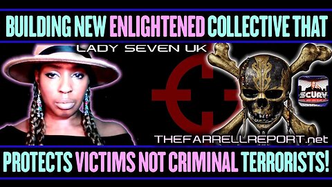 BUILDING NEW ENLIGHTENED COLLECTIVE THAT PROTECTS VICTIMS NOT CRIMINAL TERRORISTS! | LADY SEVEN UK