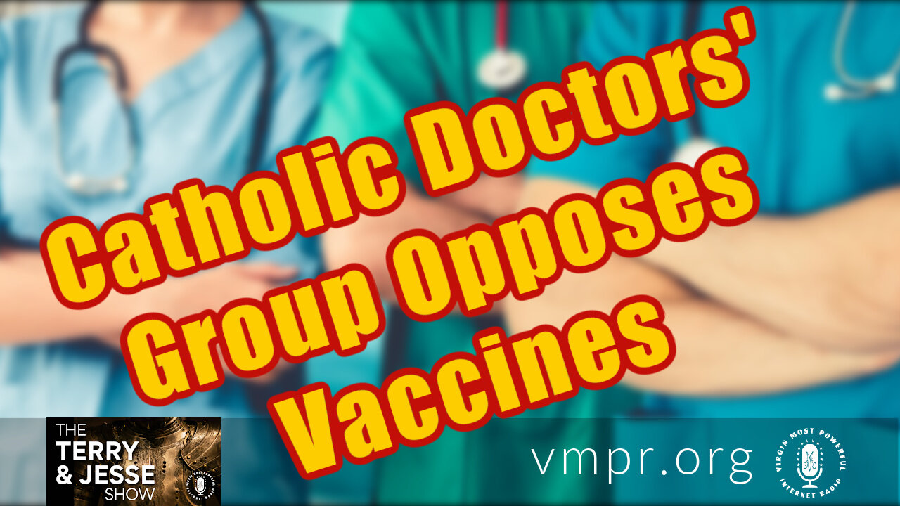 20 Aug 21, Terry & Jesse: Catholic Doctors' Group Opposes Vaccines