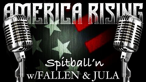 America Rising Live is Spitball'n w/Fallen & Jula Wren