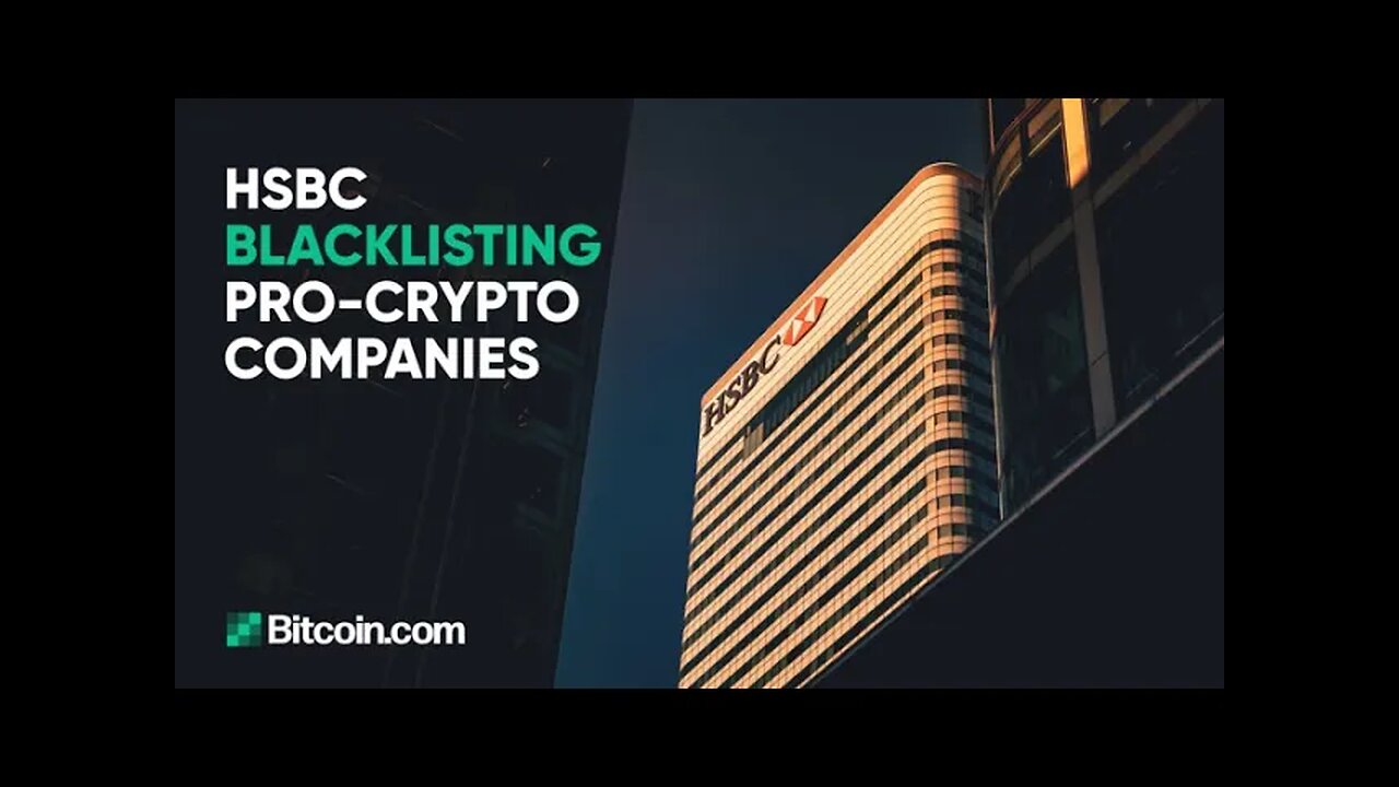 HSBC blacklisting pro-crypto companies: The Bitcoin.com Weekly Update