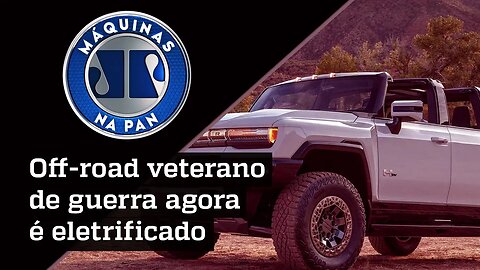 HUMMER EV: O MAIS ‘CASCA-GROSSA’ DOS ELETRIFICADOS | MÁQUINAS NA PAN - 14/08/22