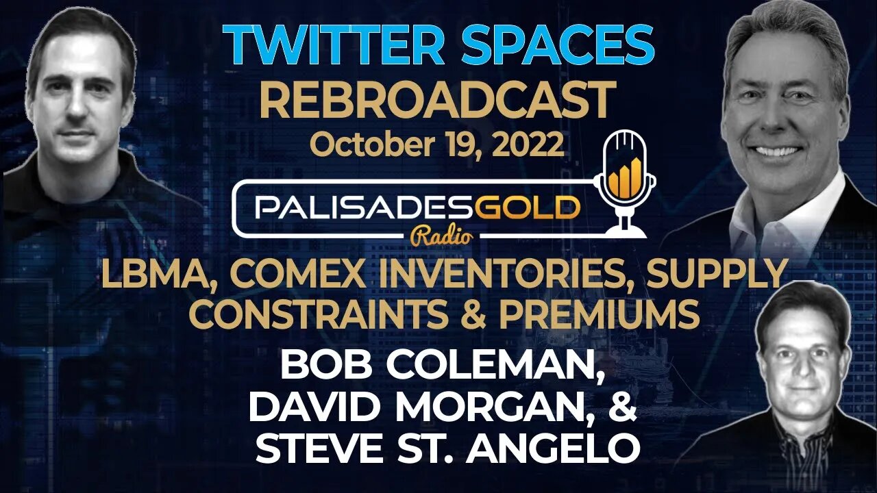 Palisades Twitter Spaces – LBMA, Comex, Supply Constraints & Premiums with Bob, Steve, and David