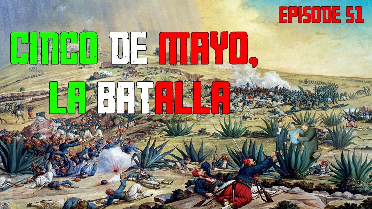 Episode 51: Cinco de Mayo La Batalla