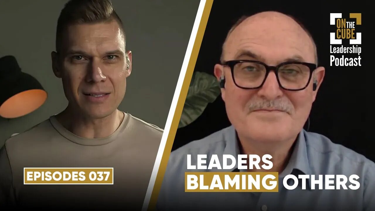 Leaders Blaming Others | On the CUBE Leadership Podcast 037 | Craig O'Sullivan & Dr Rod St Hill