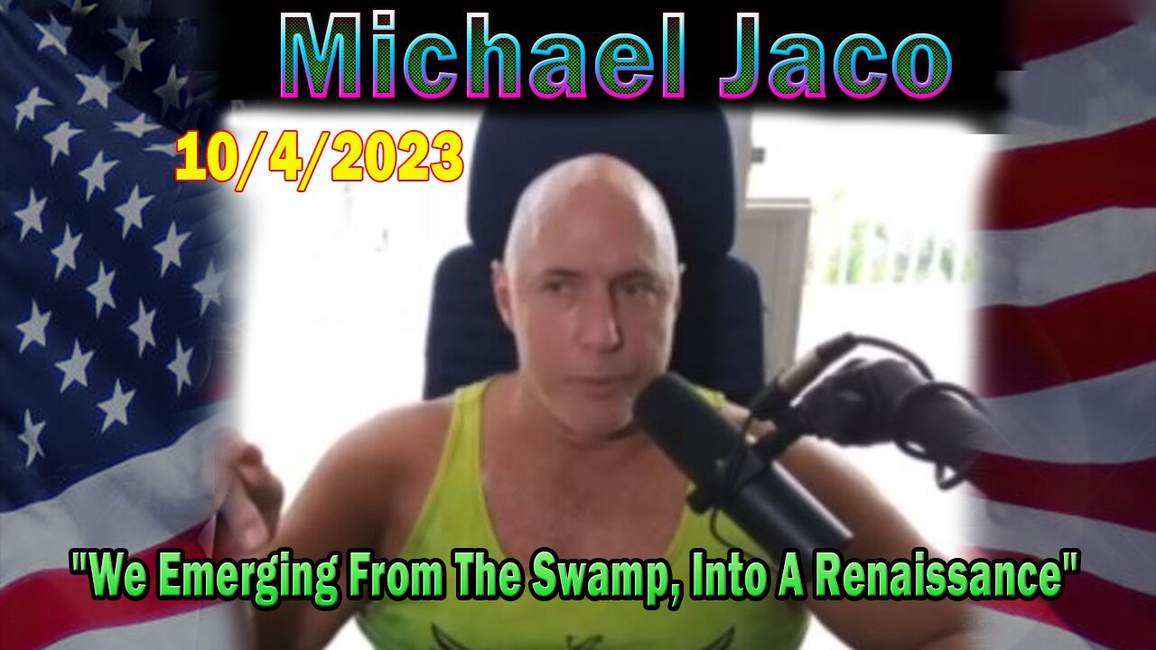 Michael Jaco HUGE Intel 10-04-23: "We Emerging From The Swamp, Into A Renaissance"