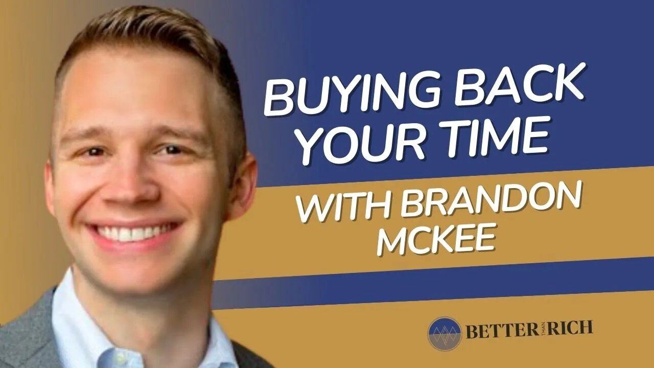 Buying Back Your Time with Brandon McKee | The Better Than Rich Show Ep. 109