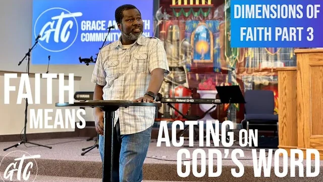 "Faith is Completed by Acting on God's Word" Dimensions of Faith - Part 3 7-29-23 GTC CoMo