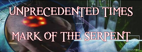 UNPRECEDENTED TIMES-MARK OF THE SERPENT