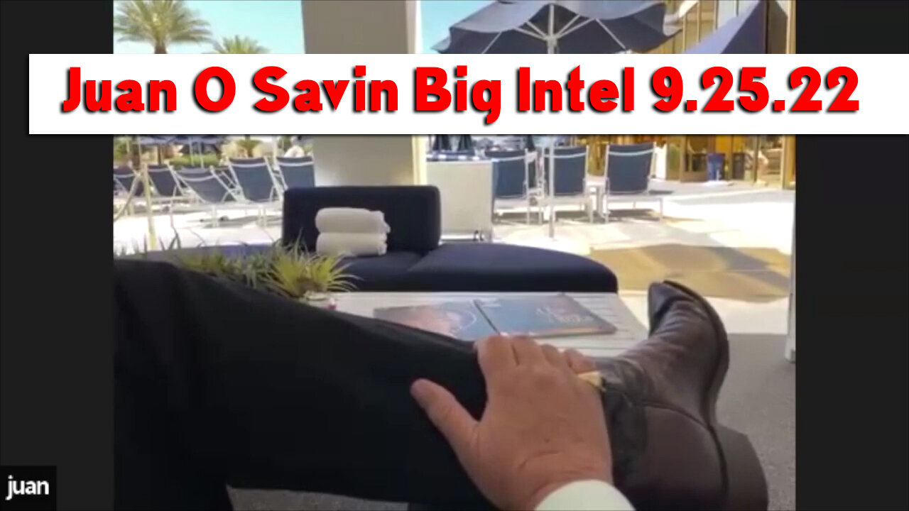 Juan O Savin Big Intel 9.25.22!.