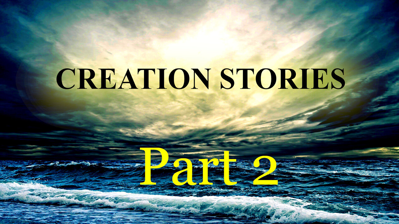 Creation Stories Part 2