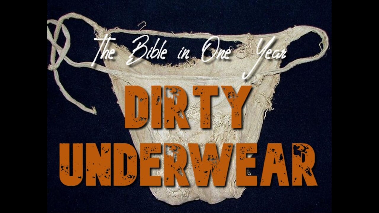 The Bible in One Year: Day 222 Dirty Underwear