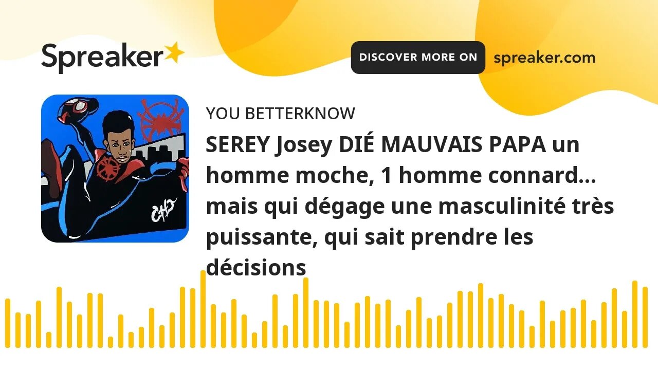 SEREY Josey DIÉ MAUVAIS PAPA un homme moche, 1 homme connard… mais qui dégage une masculinité très p