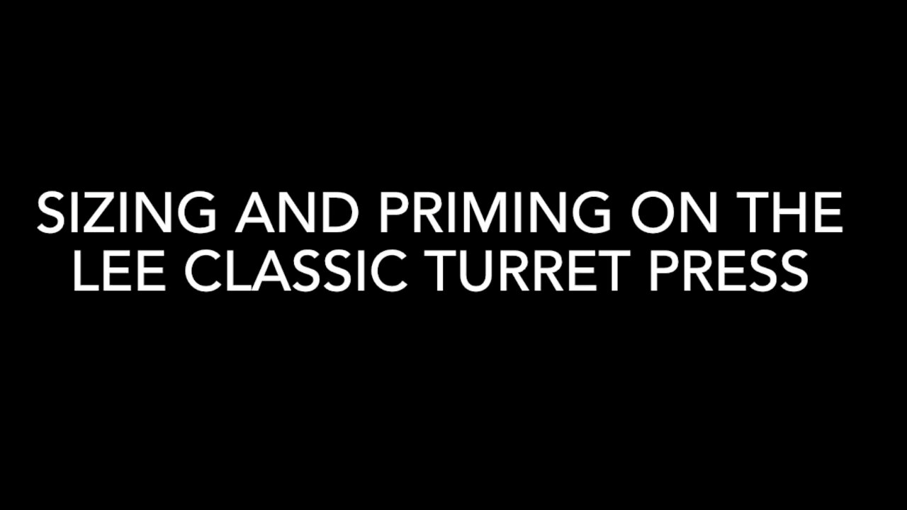 Sizing and priming on the Lee Classic Turret Press