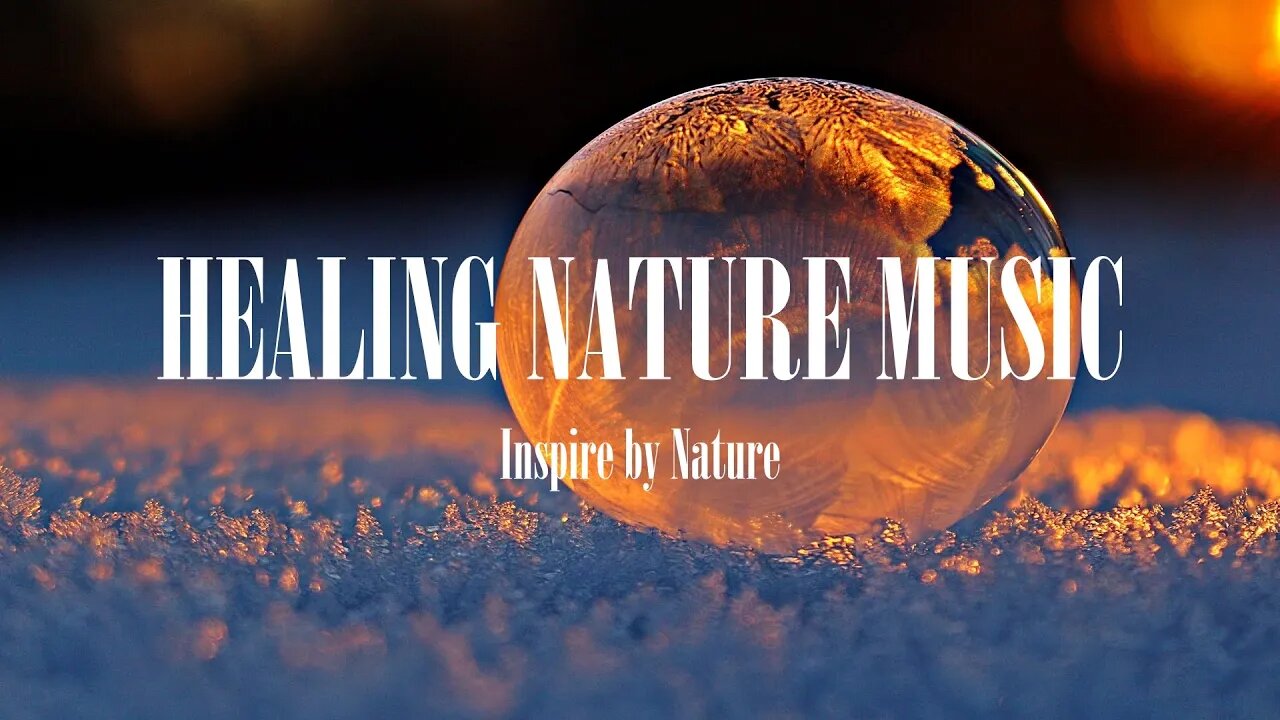 Calming tracks inspired by nature - Beautiful Relaxing Music - Healing your soul🙏