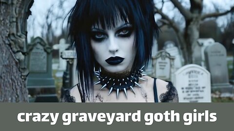 Crazy graveyard goth girls