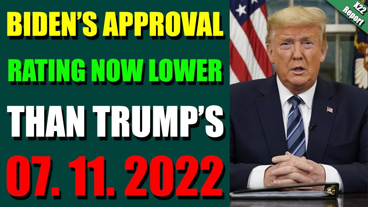 HOTTEST X22 REPORT! UPDATE JULY 11, 2022 - BIDEN’S APPROVAL RATING NOW LOWER THAN TRUMP’S