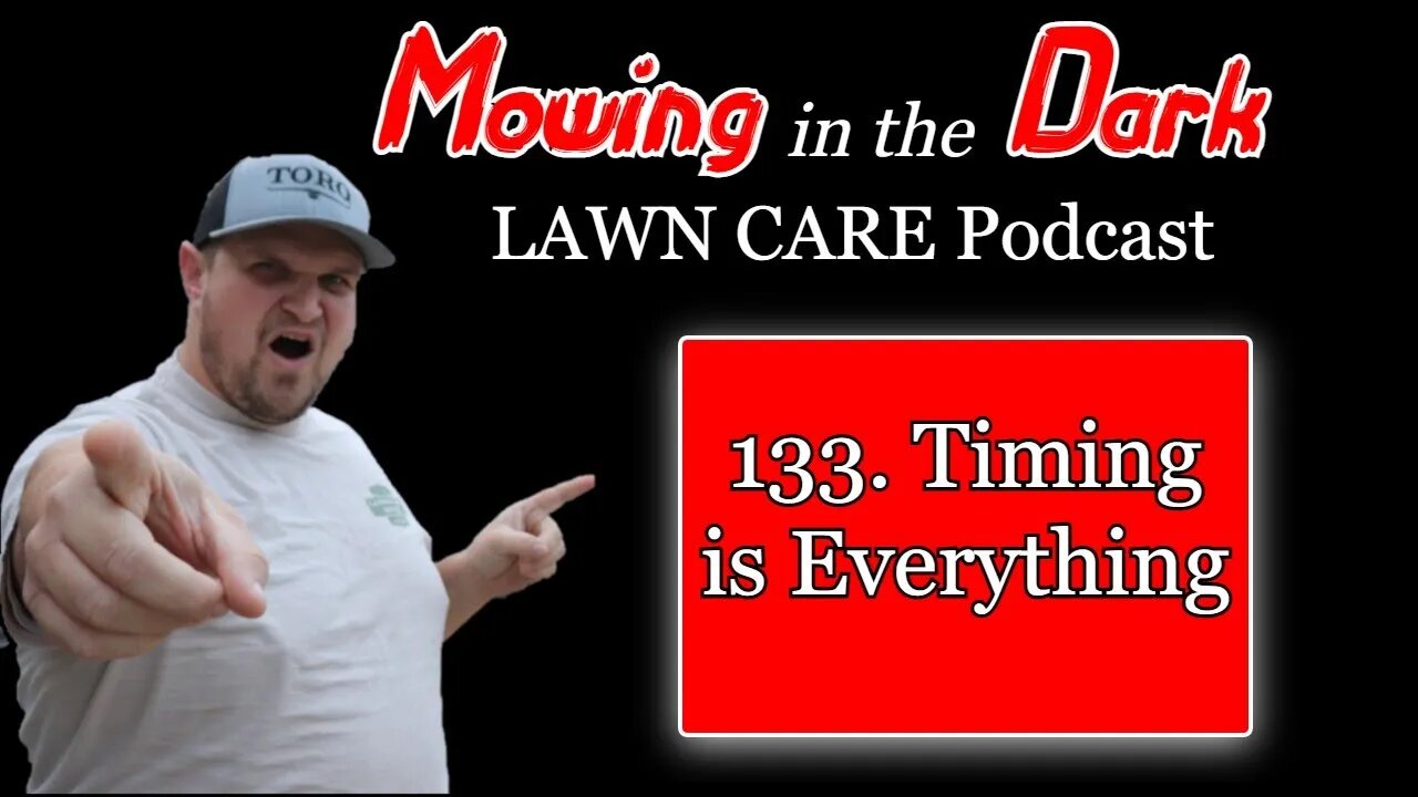 Timing is Everything (Mowing in the Dark Podcast)