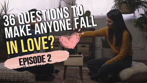 36 questions to make anyone fall in love? Ep2