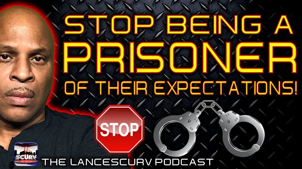 STOP BEING A PRISONER OF THEIR EXPECTATIONS! | THE LANCESCURV PODCAST