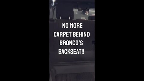 No More Carpet on the Back of the Bronco Rear Seats!