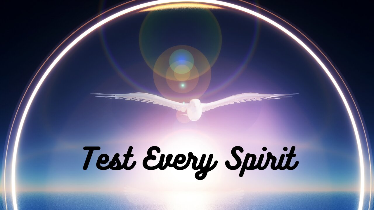 Test Every Spirit~ How to Discern Spirits, Part I