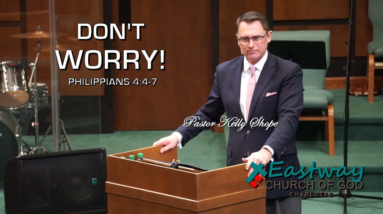 Don't Worry - Pastor Kelly Shope - Eastway Church Of God -Oct 17 2021