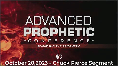 Advanced Prophetic Conference Chuck Pierce Session 10.20.23