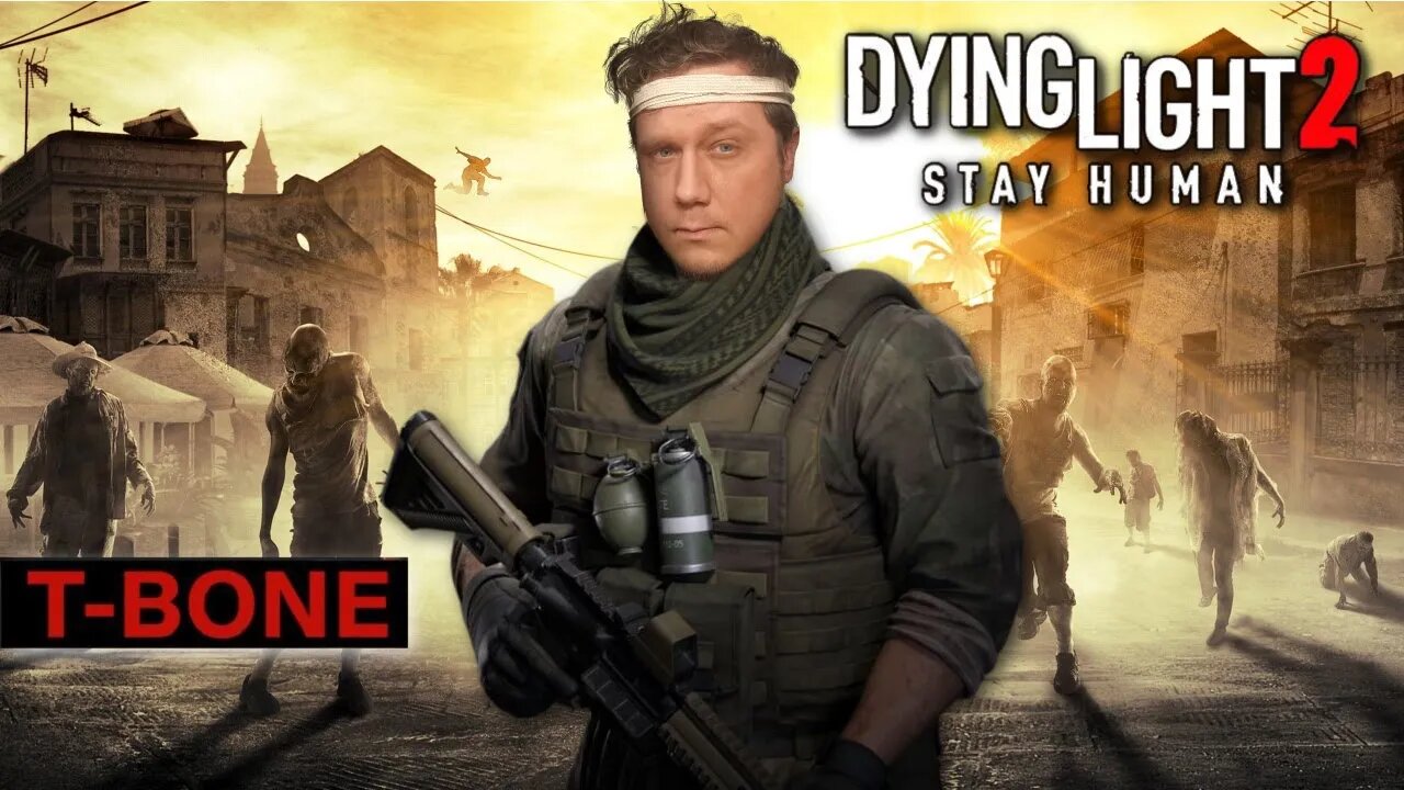 LIVE - TBONE Dying Light 2 Stay Human part 2