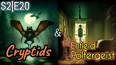 Cryptids & The Enfield Poltergeist