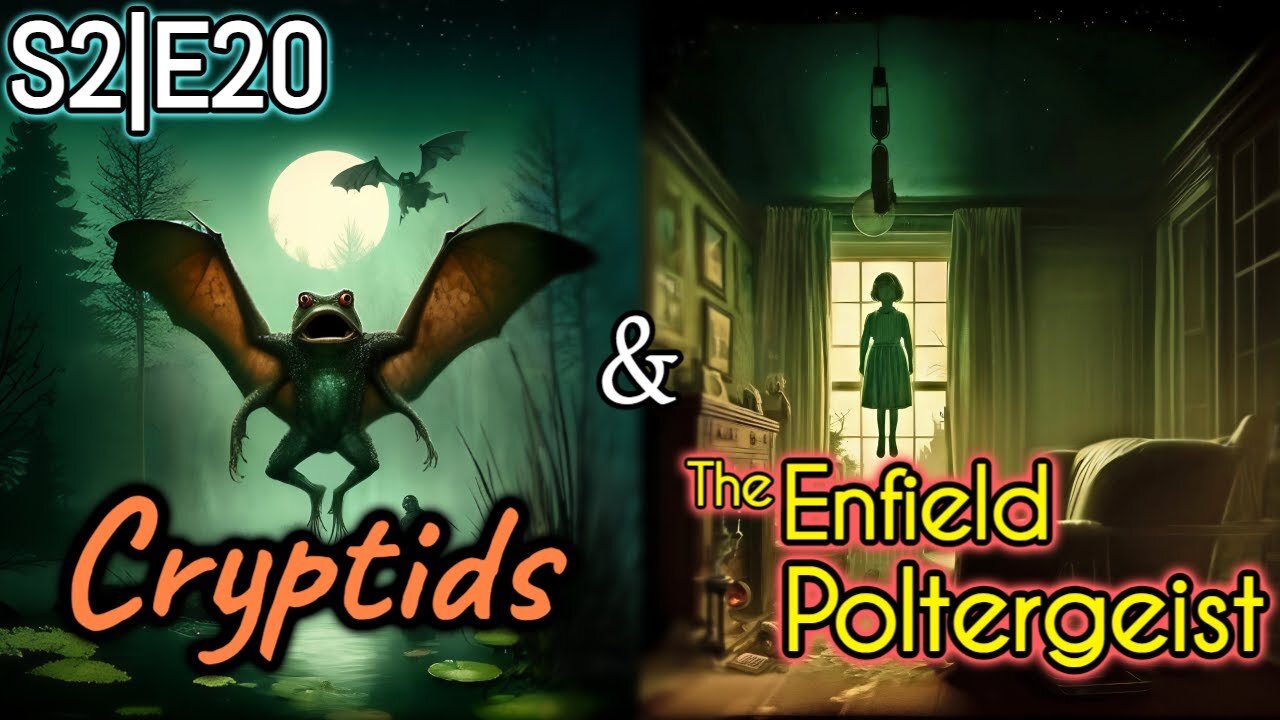 Cryptids & The Enfield Poltergeist