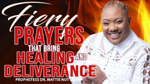 FIERY PRAYERS THAT BRING HEALING & DELIVERANCE! | PROPHETESS MATTIE NOTTAGE