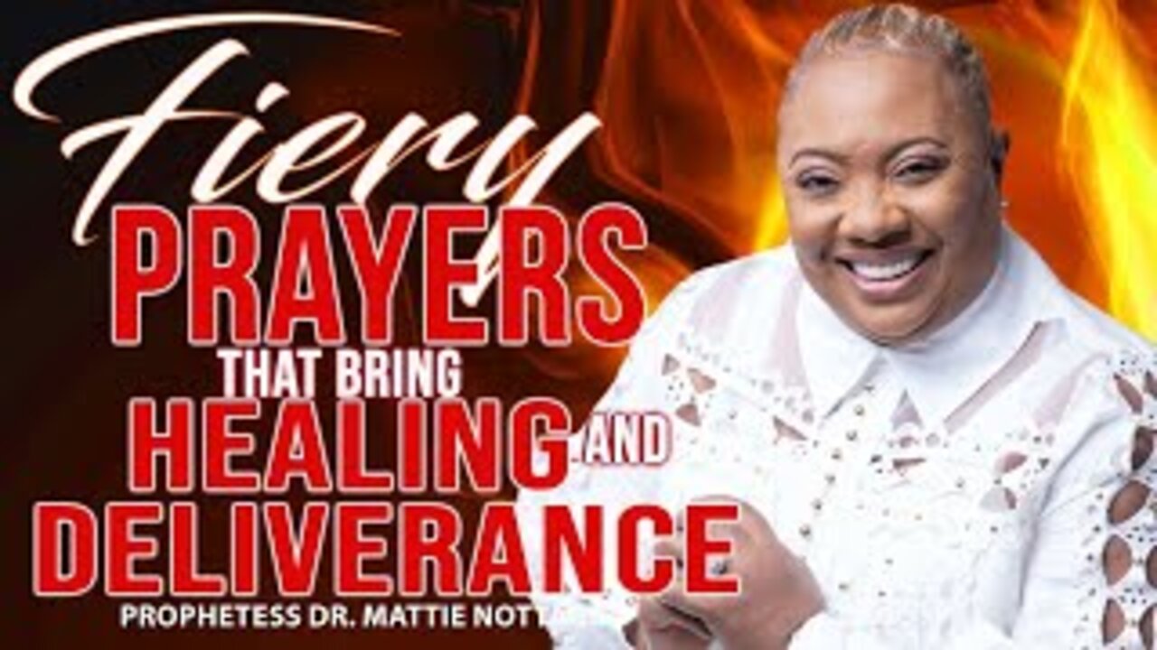 FIERY PRAYERS THAT BRING HEALING & DELIVERANCE! | PROPHETESS MATTIE NOTTAGE