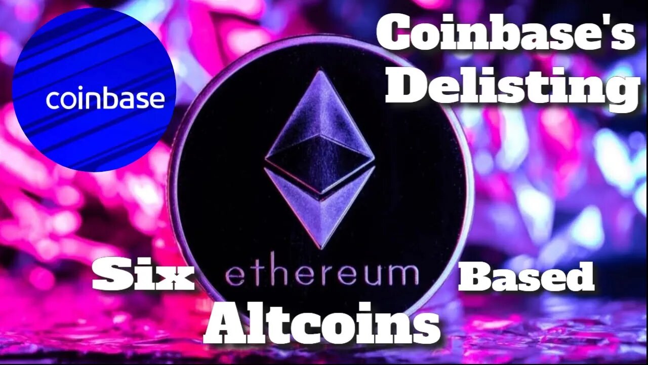 Coinbase's Delisting Six Ethereum-Based Altcoins