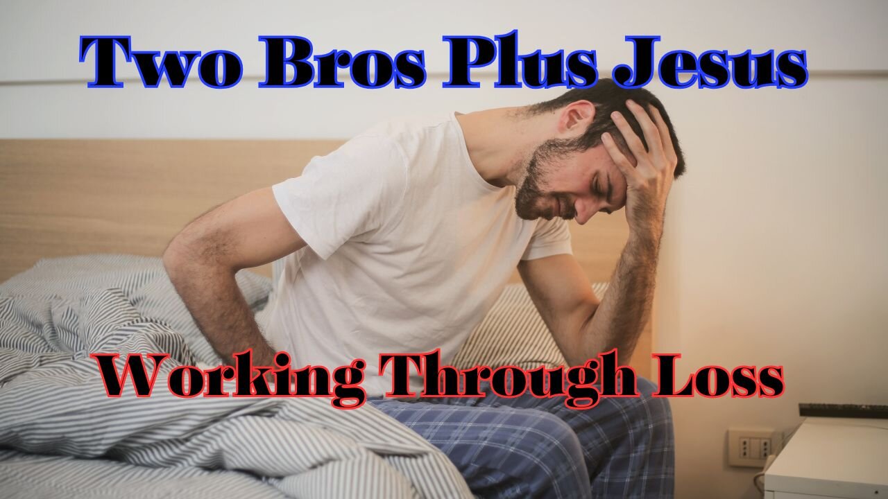 Two Bros Plus Jesus: Dealing with Loss