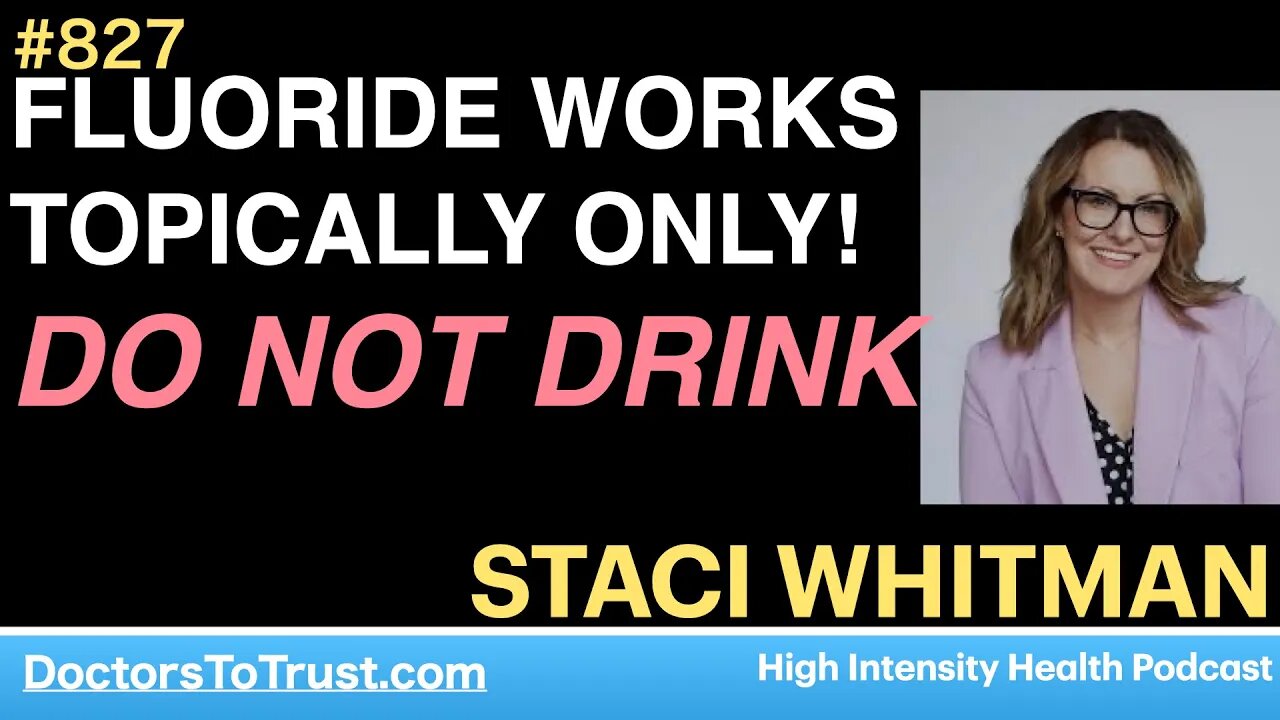 STACI WHITMAN 4 | High Intensity Health podcast FLUORIDE WORKS TOPICALLY ONLY! DO NOT DRINK