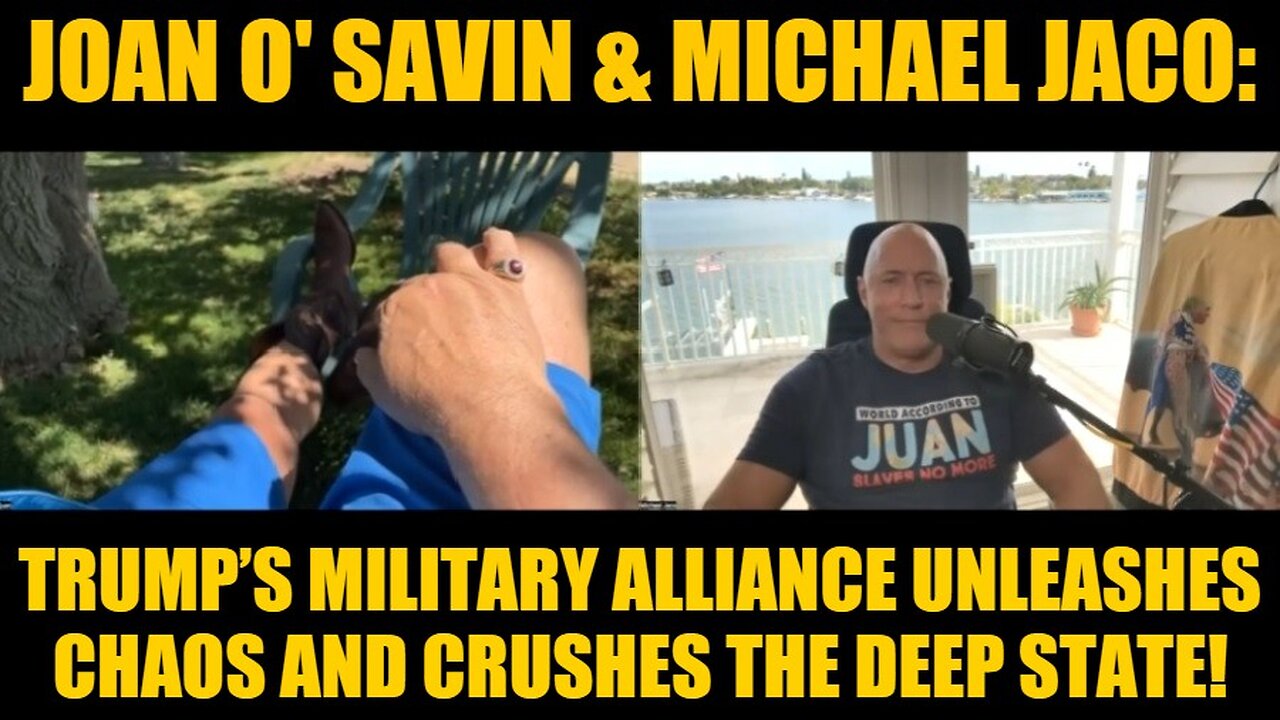 Joan O' Savin & Michael Jaco: Trump’s Military Alliance Unleashes Chaos and Crushes the Deep State!