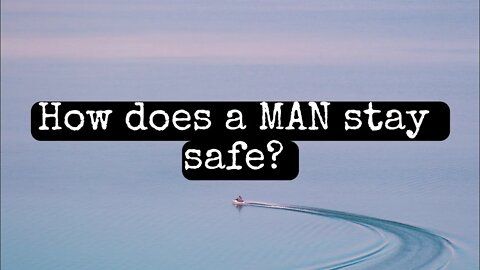 How does a MAN stay safe in the streets?