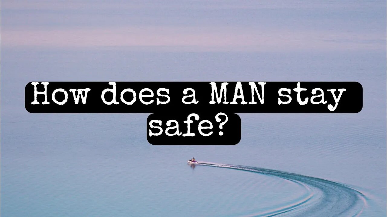 How does a MAN stay safe in the streets?