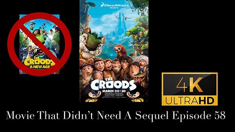 Movie That Didn't Need A Sequel Episode 58 - The Croods (2013)