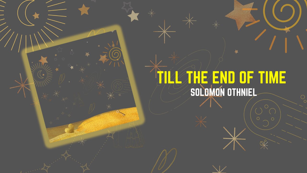 Solomon Othniel : Till The End Of Time ( Official Lyrics Video )