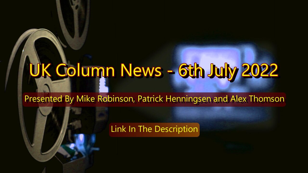 UK Column News - 6th July 2022