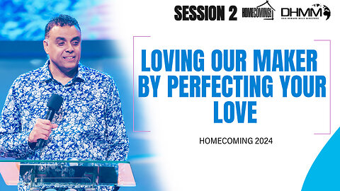 Loving Our Maker By Perfecting Your Love for God | HOMECOMING | Dag Heward-Mills 2024